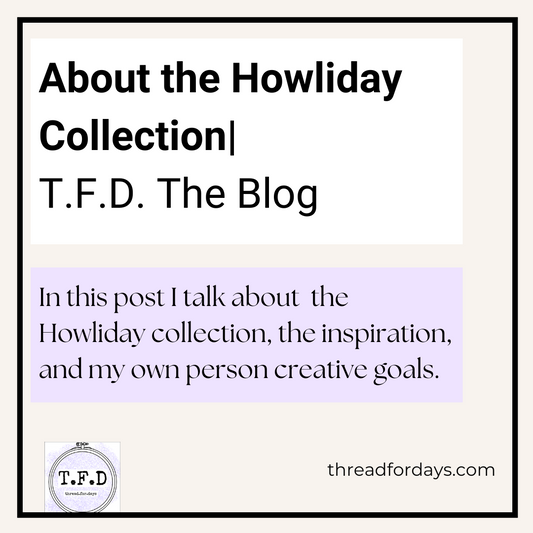 about the Howliday collection T.F.D. The Blog In this post I talk about the Howliday Collection, the inspiration, and my own personal creative goals.