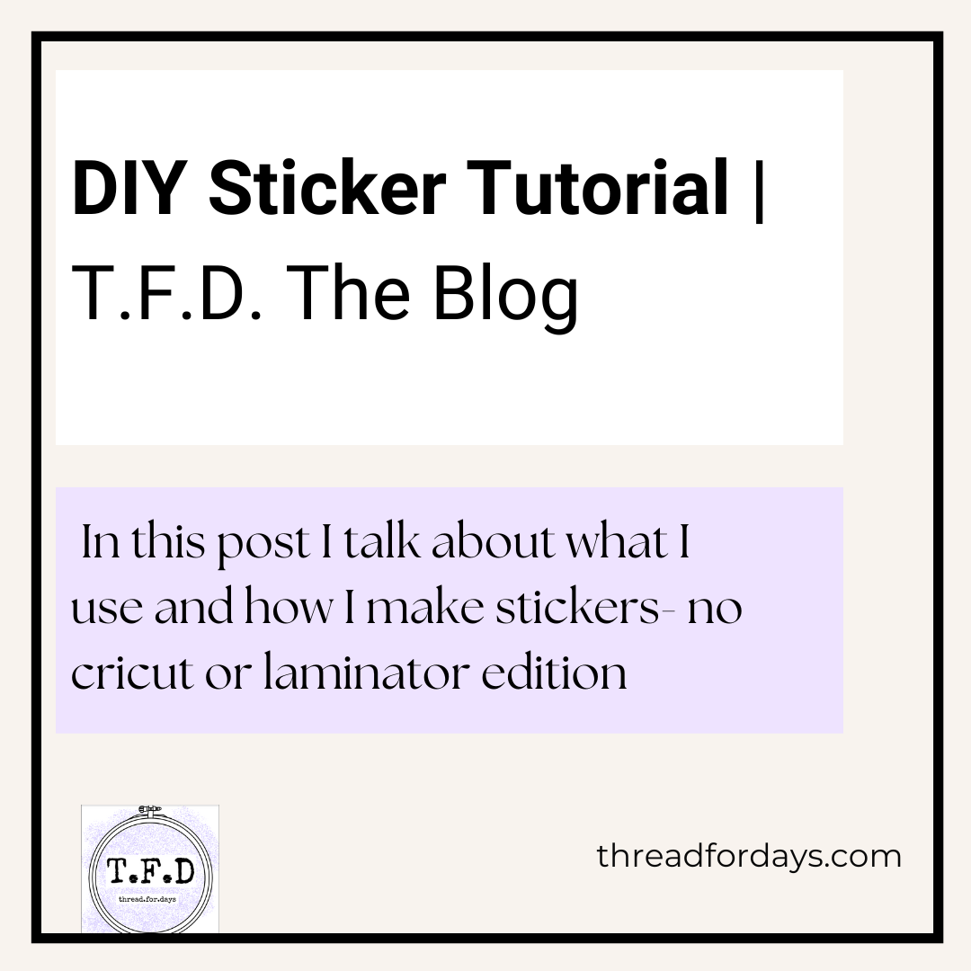 DIY Sticker Tutorial T.F.D. The Blog. In this post I talk about what I use and how I make stickers- no cricut or laminator edition