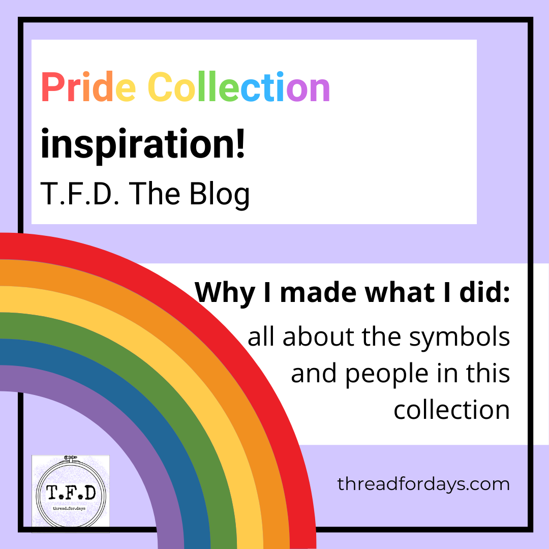 Pride Collection inspiration. T.F.D. The Blog. Why I made what I did: all about the symbols and people in this collection
