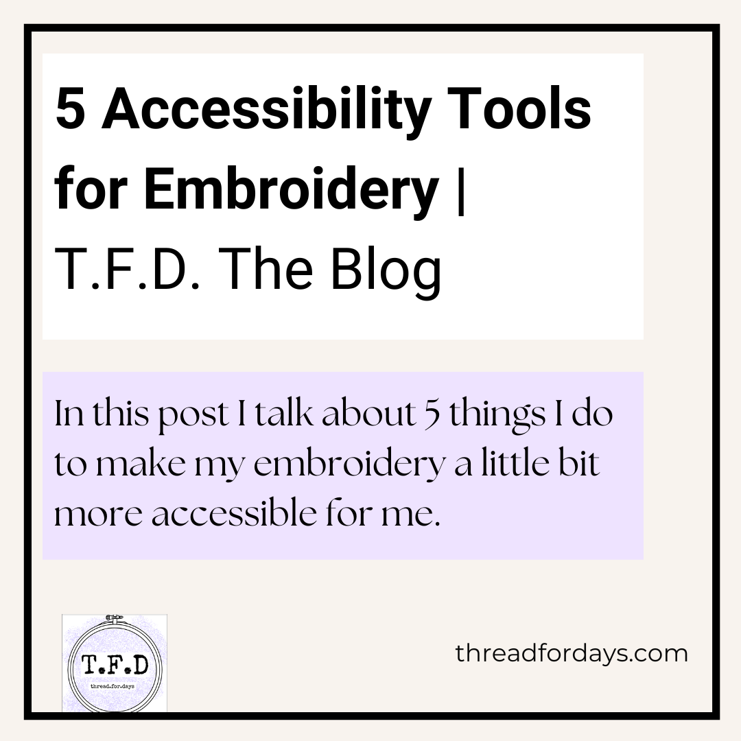 5 accessibility tools for embroidery T.F.D. The Blog. In this post I talk about 5 things I do to make my embroidery a little bit more accessible for me. threadfordays.com