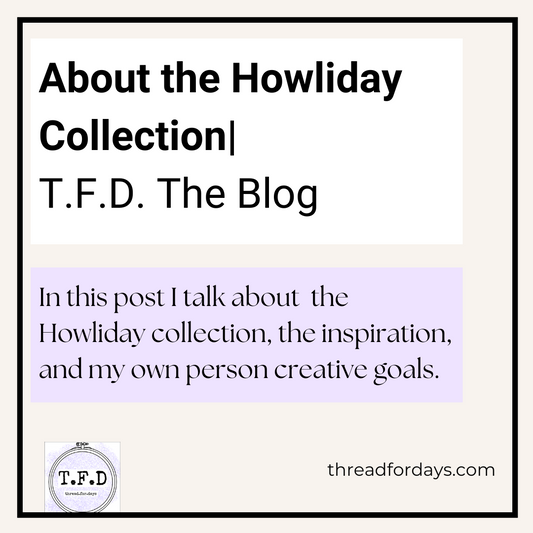 about the Howliday collection T.F.D. The Blog In this post I talk about the Howliday Collection, the inspiration, and my own personal creative goals. 